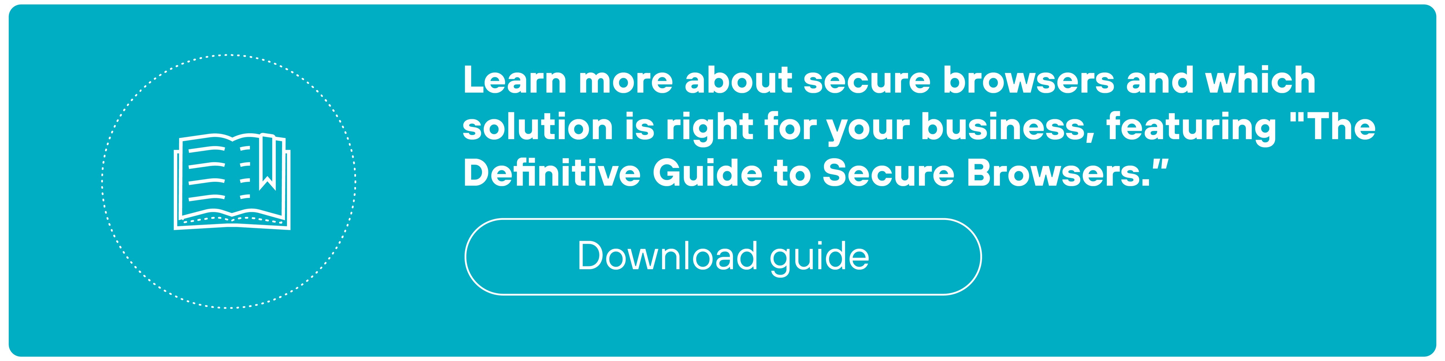 CTA banner featuring a light teal background with a circle graphic containing a book. Text within the banner reads Learn more about secure browsers and which solution is right for your business, featuring The Definitive Guide to Secure Browsers. and includes a Download guide button.